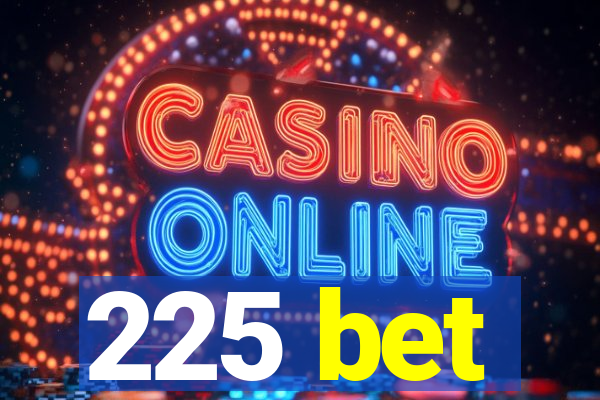 225 bet